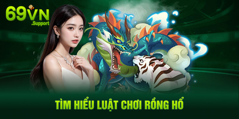 Luật chơi rồng hổ chi tiết như thế nào?